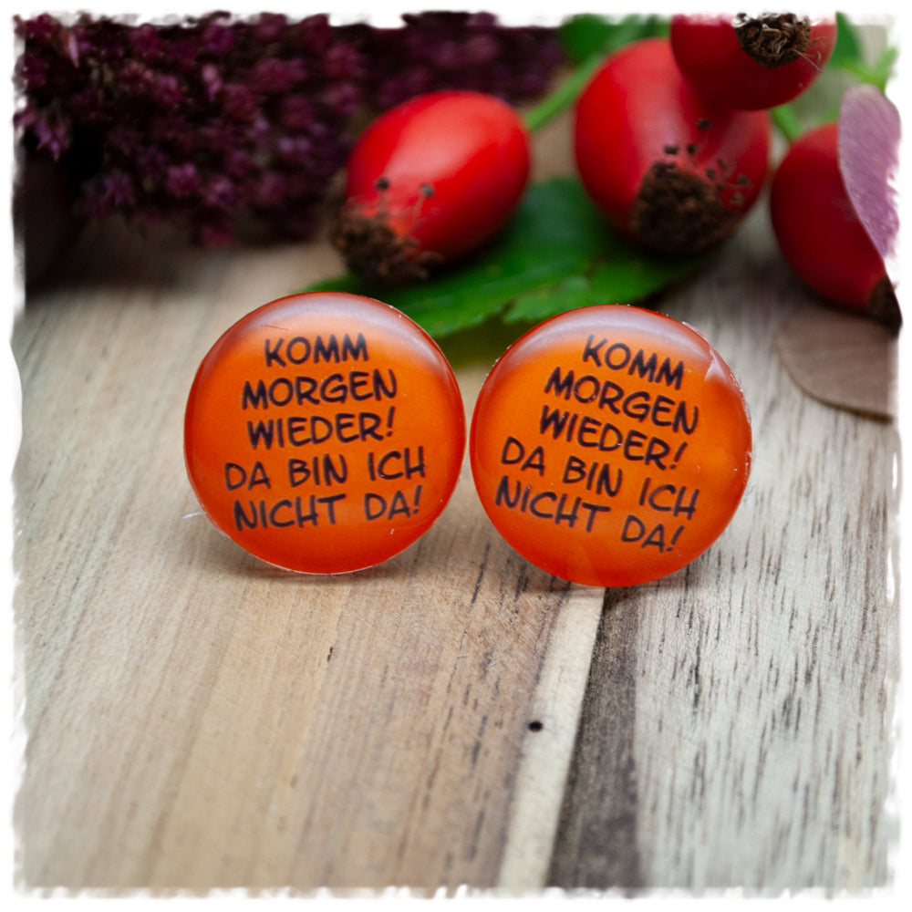 Ohrringe KOMM MORGEN WIEDER! DA BIN ICH NICHT DA!