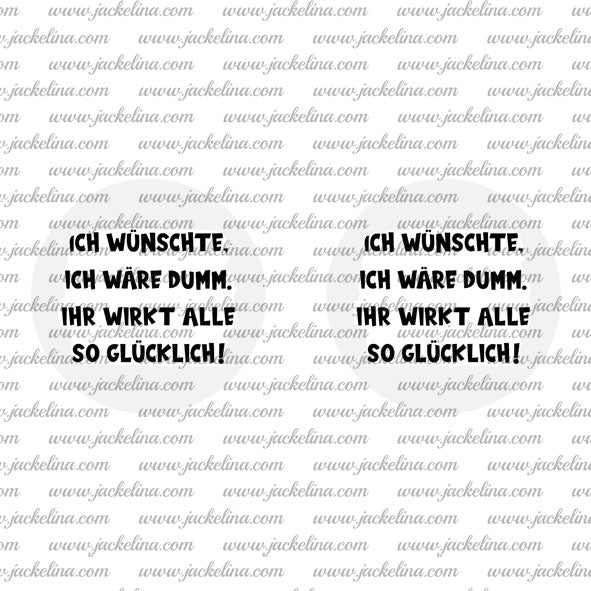 Ohrringe ICH WÜNSCHTE, ICH WÄRE DUMM, IHR WIRKT ALLE SO GLÜCKLICH!