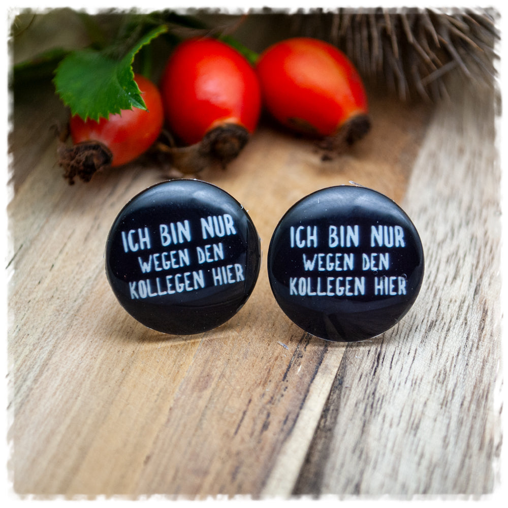 Ohrringe ICH BIN NUR WEGEN DEN KOLLEGEN HIER