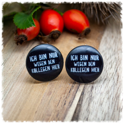 Ohrringe ICH BIN NUR WEGEN DEN KOLLEGEN HIER