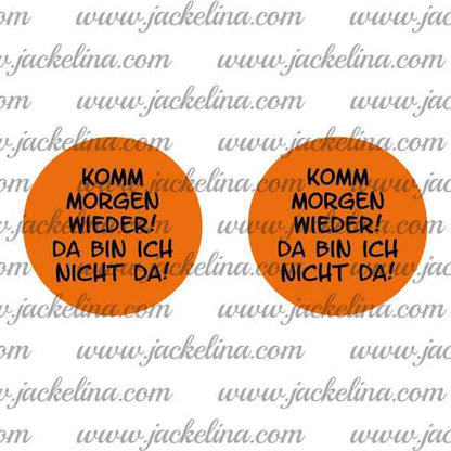 Ohrringe KOMM MORGEN WIEDER! DA BIN ICH NICHT DA!